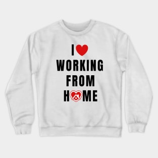 I love working from Home Crewneck Sweatshirt